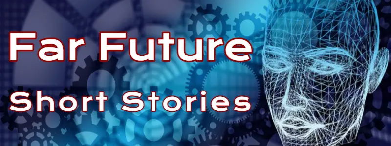 Short Story About the Future Far Future Short Stories