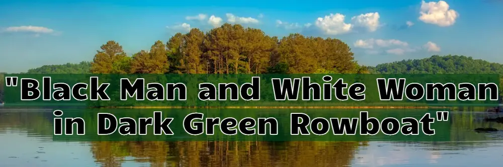 Black Man and White Woman in Dark Green Rowboat Summary Russell Banks