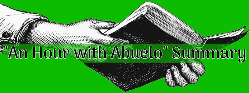 An Hour with Abuelo Summary Analysis Theme by Judith Ortiz Cofer