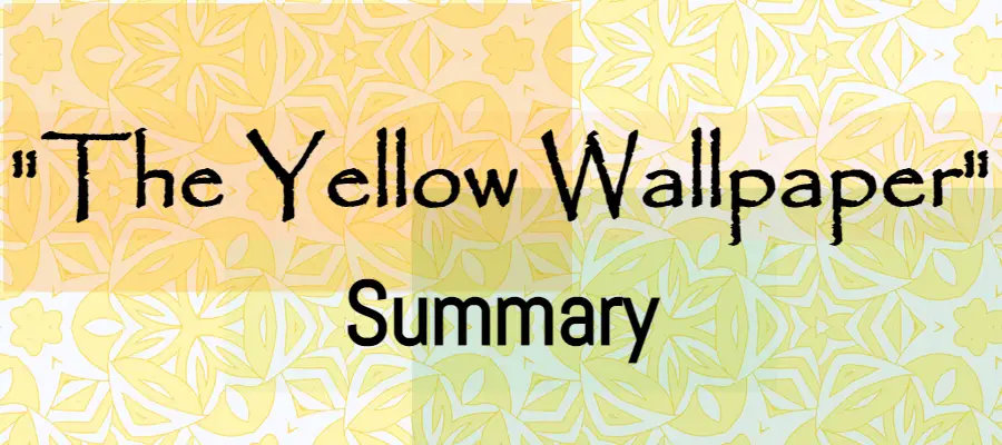 The Yellow Wallpaper Summary by Charlotte Perkins Gilman