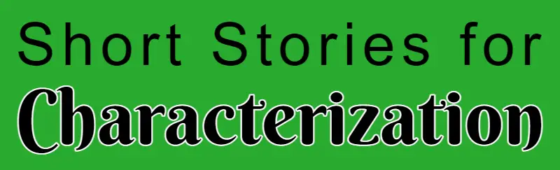 Short Stories for Character Characterization Development Character Driven Short Stories