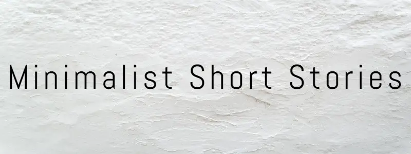 Minimalist Short Stories Minimalism Examples