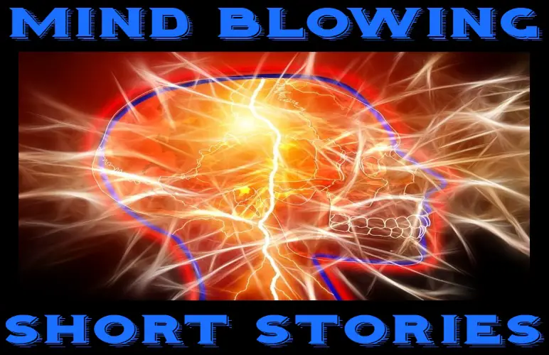 mind blowing storiesmind blowing short stories mind bending short stories