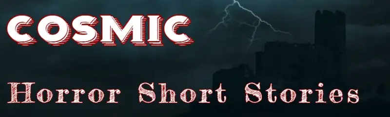 Cosmic Horror Short Stories Lovecraftian Short Stories