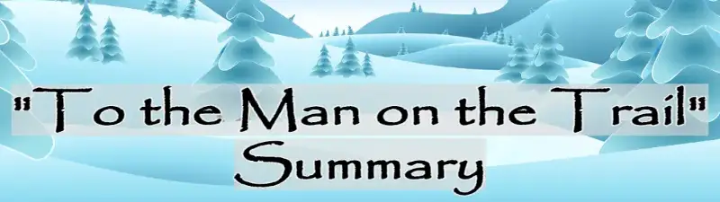 To the Man on the Trail Summary by Jack London